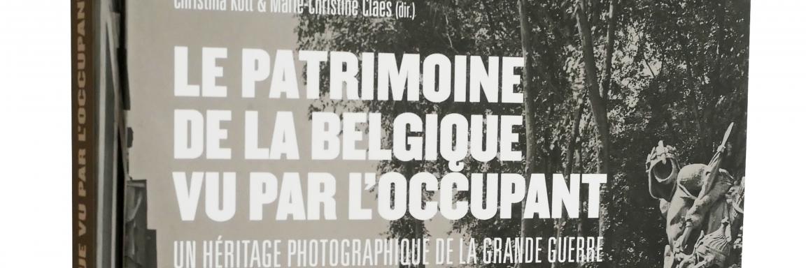 Le patrimoine de la Belgique. Un héritage photographique de la Grande Guerre. Le patrimoine vu par l'occupant allemand