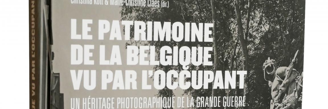 Le patrimoine de la Belgique. Un héritage photographique de la Grande Guerre. Le patrimoine vu par l'occupant allemand